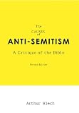 Blech, Arthur: The Causes Of Anti-Semitism: A Critique Of The Bible