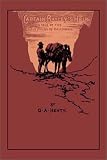Henty, G. A.: Captain Bayley's Heir: A Tale of the Gold Fields of California Henty, G. A.: Captain Bayley's Heir: A Tale of the Gold Fields of California