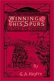 Henty, G. A.: Winning His Spurs: A Tale of the Crusades Henty, G. A.: Winning His Spurs: A Tale of the Crusades