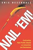 Dezenhall, Eric: Nail 'Em!: Confronting High-Profile Attacks on Celebrities & Businesses Dezenhall, Eric: Nail 'Em!: Confronting High-Profile Attacks on Celebrities & Businesses