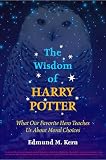 Kern, Edmund M.: The Wisdom of Harry Potter: What Our Favorite Hero Teaches Us About Moral Choices Kern, Edmund M.: The Wisdom of Harry Potter: What Our Favorite Hero Teaches Us About Moral Choices