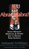 Schiffman, Nathaniel: Abracadabra: SECRET METHODS MAGICIANS AND OTHERS USE TO DECEIVE THEIR AUDIENCE