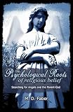 Faber: The Psychological Roots of Religious Belief: Searching for Angels and the Parent-God