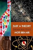 BEN-ARI, MOTI: Just A Theory: Exploring The Nature Of Science BEN-ARI, MOTI: Just A Theory: Exploring The Nature Of Science