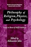 Jokic, Aleksandar: Philosophy of Religion, Physics, and Psychology : Essays in Honor of Adolf Grunbaum Jokic, Aleksandar: Philosophy of Religion, Physics, and Psychology : Essays in Honor of Adolf Grunbaum