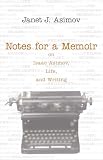 Asimov, Janet J.: Notes for a Memoir: On Isaac Asimov, Life, And Writing Asimov, Janet J.: Notes for a Memoir: On Isaac Asimov, Life, And Writing