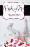 Madison, Amber: Hooking Up: A Girl's All-out Guide to Sex And Sexuality Madison, Amber: Hooking Up: A Girl's All-out Guide to Sex And Sexuality