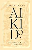 Lowry, Nick: Aikido: Principles of Kata and Randori Lowry, Nick: Aikido: Principles of Kata and Randori