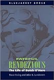 Ewing, Steve: Fateful Rendezvous: The Life of Butch O'Hare Ewing, Steve: Fateful Rendezvous: The Life of Butch O'Hare