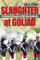 Slaughter at Goliad: The Mexican Massacre of&hellip;