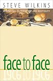 Wilkins, Steve: Face to Face: Meditations on Friendship and Hospitality