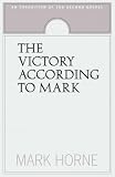 Horne, Mark: The Victory According to Mark: An Exposition of the Second Gospel Horne, Mark: The Victory According to Mark: An Exposition of the Second Gospel