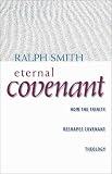 Smith, Ralph Allan: The Eternal Covenant: How the Trinity Reshapes Covenant Theology Smith, Ralph Allan: The Eternal Covenant: How the Trinity Reshapes Covenant Theology