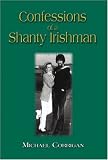 Corrigan, Michael: Confessions of a Shanty Irishman Corrigan, Michael: Confessions of a Shanty Irishman