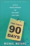 Watkins, Michael: The First 90 Days: Critical Success Strategies for New Leaders at All Levels Watkins, Michael: The First 90 Days: Critical Success Strategies for New Leaders at All Levels
