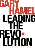Hamel, Gary: Leading the Revolution: How to Thrive in Turbulent Times by Making Innovation a Way of Life Hamel, Gary: Leading the Revolution: How to Thrive in Turbulent Times by Making Innovation a Way of Life