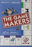 Orbanes, Philip E.: The Game Makers: The Story of Parker Brothers, from Tiddledy Winks to Trivial Pursuit Orbanes, Philip E.: The Game Makers: The Story of Parker Brothers, from Tiddledy Winks to Trivial Pursuit