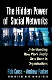 Parker, Andrew: The Hidden Power of Social Networks: Understanding How Work Really Gets Done in Organizations