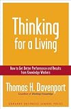 Davenport, Thomas H.: Thinking for a Living : How to Get Better Performance and Results from Knowledge Workers Davenport, Thomas H.: Thinking for a Living : How to Get Better Performance and Results from Knowledge Workers