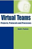 Pauleen, David: Virtual Teams: Projects, Protocols and Processes