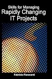 Fioravanti, Fabrizio: Skills for Managing Rapidly Changing It Projects