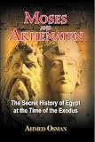 Osman, Ahmed: Moses and Akhenaten: The Secret History of Egypt at the Time of the Exodus