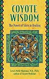 Mehl-Madrona, Lewis: Coyote Wisdom: The Power of Story in Healing Mehl-Madrona, Lewis: Coyote Wisdom: The Power of Story in Healing