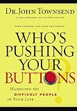 Townsend, John: Who's Pushing Your Buttons?: Handling the Difficult People in Your Life