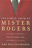 Hollingsworth, Amy: The Simple Faith Of Mr. Rogers Hollingsworth, Amy: The Simple Faith Of Mr. Rogers