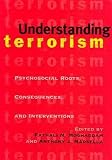 Moghaddam, Fathali M.: Understanding Terrorism: Psychosocial Roots, Consequences, and Interventions Moghaddam, Fathali M.: Understanding Terrorism: Psychosocial Roots, Consequences, and Interventions