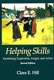 Hill, Clara E.: Helping Skills: Facilitating Exploration, Insight, and Action