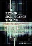 Kline, Rex B.: Beyond Significance Testing: Reforming Data Analysis Methods in Behavioral Research Kline, Rex B.: Beyond Significance Testing: Reforming Data Analysis Methods in Behavioral Research