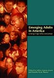 Arnett, Jeffrey Jensen: Emerging Adults in America: Coming of Age in the 21st Century