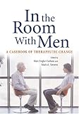 Englar-Carlson, Matt: In the Room With Men: A Casebook of Therapeutic Change