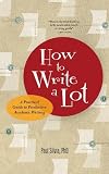 Silvia, Paul J.: How to Write a Lot: A Practical Guide to Productive Academic Writing Silvia, Paul J.: How to Write a Lot: A Practical Guide to Productive Academic Writing