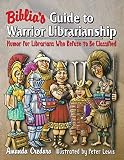 Lewis, Peter: Biblia's Guide to Warrior Librarianship: Humor for Librarians Who Refuse to Be Classified Lewis, Peter: Biblia's Guide to Warrior Librarianship: Humor for Librarians Who Refuse to Be Classified