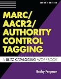 Ferguson, Bobby: Marc/aacr2/authority Control Tagging: A Blitz Cataloging Workbook Ferguson, Bobby: Marc/aacr2/authority Control Tagging: A Blitz Cataloging Workbook
