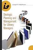 Matthews, Joseph: Strategic Planning And Management For Library Managers Matthews, Joseph: Strategic Planning And Management For Library Managers