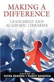 Hernon, Peter: Making a Difference: Leadership And Academic Libraries