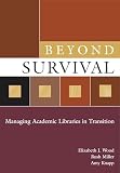 Wood, Elizabeth J.: Beyond Survival: Managing Academic Libraries in Transition
