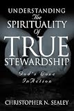 Sealey, Christopher N.: Understanding the Spirituality of True Stewardship Sealey, Christopher N.: Understanding the Spirituality of True Stewardship