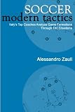 Zauli, Alessandro: Soccer Modern Tactics: Italy's Top Coaches Analyze Game Formations Through 180 Situations