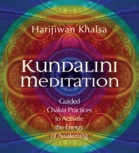 Kundalini Meditation: Guided Chakra Practices to Activate the Energy of Awakening