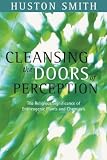 Smith, Huston: Cleansing the Doors of Perception: The Religious Significance of Entheogenic Plants and Chemicals Smith, Huston: Cleansing the Doors of Perception: The Religious Significance of Entheogenic Plants and Chemicals