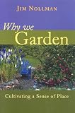 Nollman, Jim: Why We Garden: Cultivating a Sense of Place Nollman, Jim: Why We Garden: Cultivating a Sense of Place