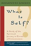 Roberts, Bernadette: What Is Self?: A Study Of The Spiritual Journey In Terms Of Consciousness