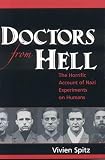 SPITZ, VIVIEN: Doctors From Hell: The Horrific Account Of Nazi Experiments On Humans SPITZ, VIVIEN: Doctors From Hell: The Horrific Account Of Nazi Experiments On Humans