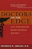 Abrams, Fredrick R.: Doctors on the Edge: Will Your Doctor Break the Rules for You? Abrams, Fredrick R.: Doctors on the Edge: Will Your Doctor Break the Rules for You?
