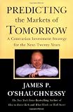 O'shaughnessy, James P. O.: Predicting The Markets of Tomorrow: A Contrarian Investment Program for the Next Twenty Years