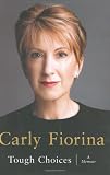 Fiorina, Carly: Tough Choices: A Memoir Fiorina, Carly: Tough Choices: A Memoir